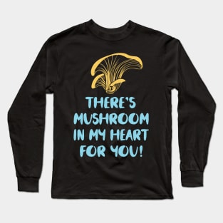 THERES MUSHROOM IN MY HEART FOR YOU Long Sleeve T-Shirt